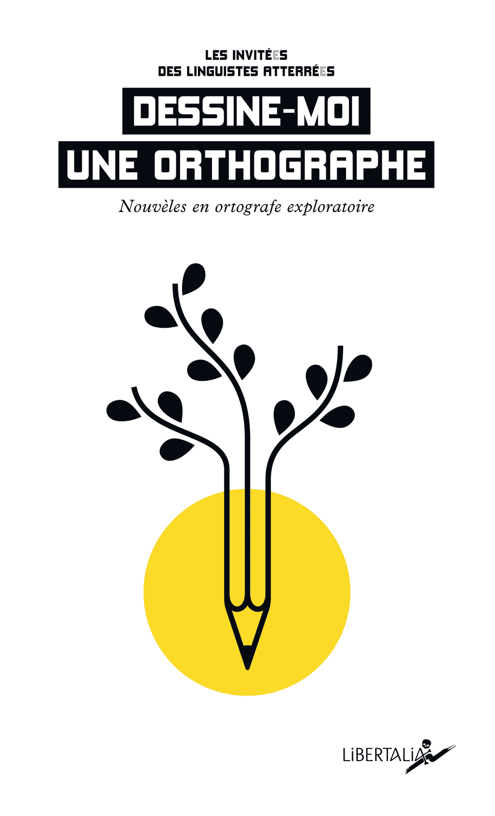 Dessine-moi une orthographe (Les invité·es des Linguistes atterré·es) // Les éditions Libertalia