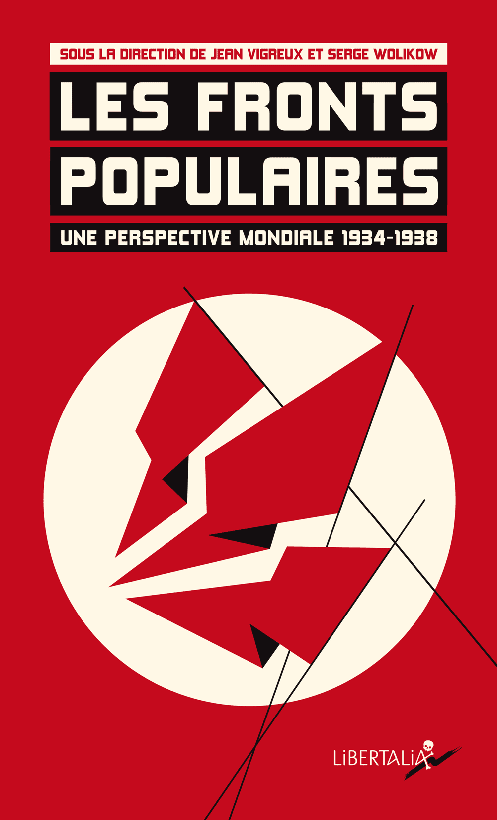 Les Fronts populaires, une perspective mondiale 1934-1938 (J. Vigreux & S. Wolikow, dir.) // Les éditions Libertalia